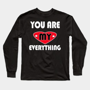 You are my everything Long Sleeve T-Shirt